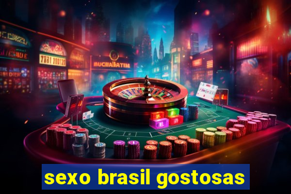 sexo brasil gostosas